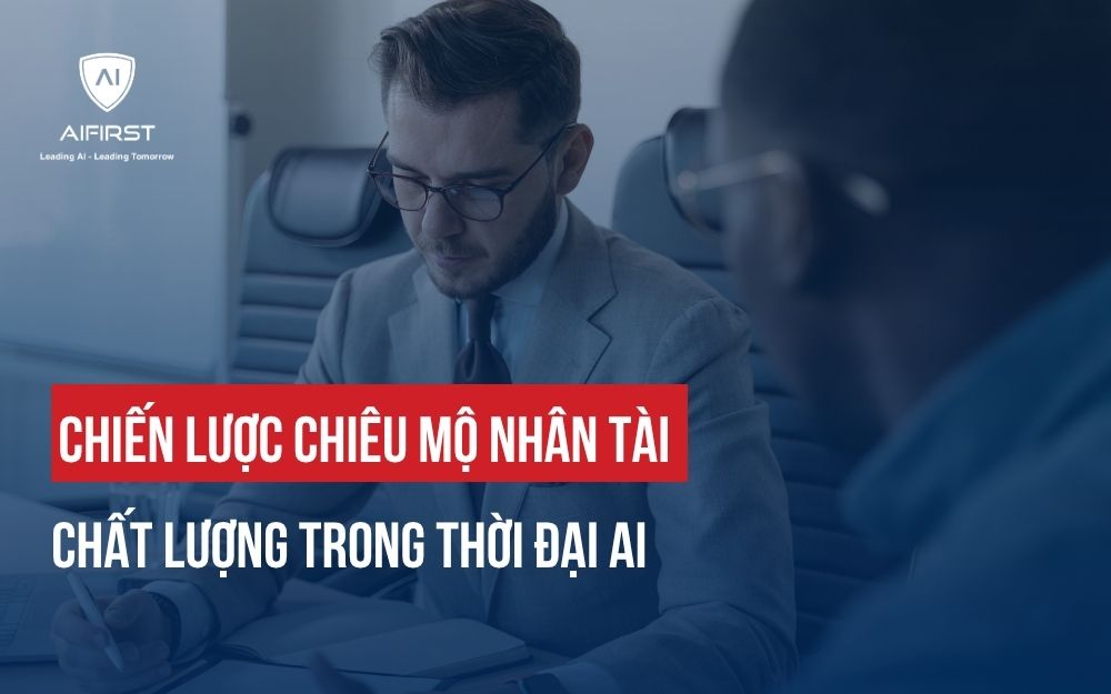 CHIẾN LƯỢC CHIÊU MỘ NHÂN TÀI CHẤT LƯỢNG TRONG THỜI ĐẠI AI